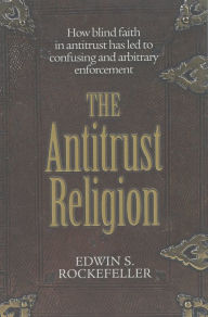 Title: The Antitrust Religion, Author: Edwin S. Rockefeller