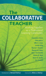 Title: Collaborative Teacher, The: Working Together as a Professional Learning Community, Author: Cassandra Erkens