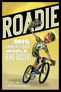 Roadie: The Misunderstood World of a Bike Racer