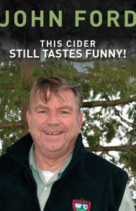 Title: This Cider Still Tastes Funny!: Further Adventures of a Game Warden in Maine, Author: John Ford Sr.