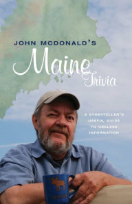 John Mcdonald's Maine Trivia: A Storyteller's Useful Guide to Useless Information