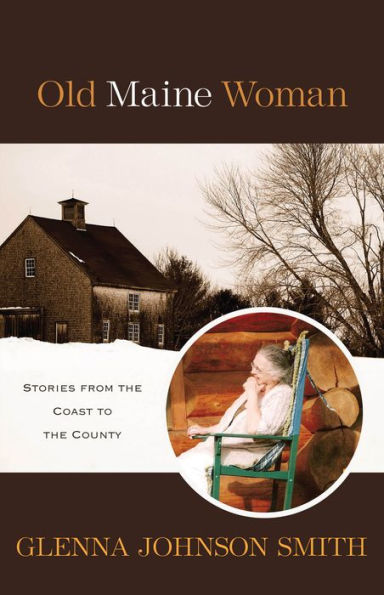 Old Maine Woman: Stories from The Coast to The County