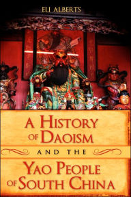 Title: A History of Daoism and the Yao People of South China, Author: Eli Alberts