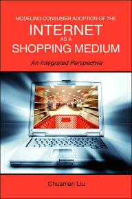 Title: Modeling Consumer Adoption of the Internet as a Shopping Medium: An Integrated Perspective, Author: Chuanlan Liu