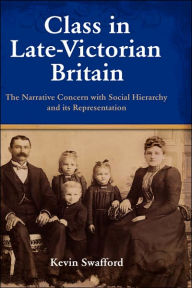 Title: Class in Late-Victorian Britain: The Narrative Concern with Social Hierarchy and Its Representation, Author: Kevin Swafford