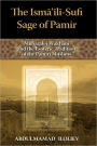 The Ismaili-Sufi Sage of Pamir: Mubarak-I Wakhani and the Esoteric Tradition of the Pamiri Muslims