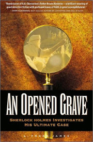 Opened Grave: Sherlock Holmes Investigates His Ultimate Case