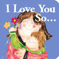 I Love You So...