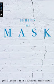 Title: Behind the Mask: Reversing the Process of Unresolved Life Issues, Author: Bruce McNicol