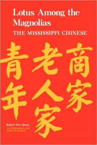 Title: Lotus Among the Magnolias: The Mississippi Chinese, Author: Robert Seto Quan