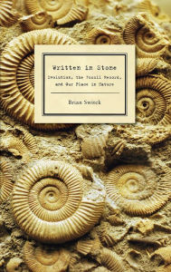 Title: Written in Stone: Evolution, the Fossil Record, and Our Place in Nature, Author: Brian Switek
