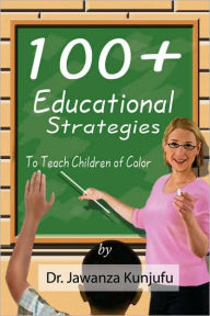 Title: 100+ Educational Strategies to Teach Children of Color, Author: Jawanza Kunjufu