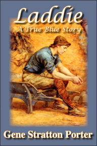 Title: Laddie, A True Blue Story, Author: Gene Stratton-Porter