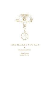 Title: The Secret Source: The Law of Attraction and its Hermetic Influence Throughout the Ages, Author: Maja D'Aoust