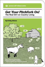 Title: Get Your Pitchfork On!: The Real Dirt on Country Living, Author: Kristy Athens