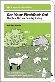 Title: Get Your Pitchfork On!: The Real Dirt on Country Living, Author: Kristy Athens