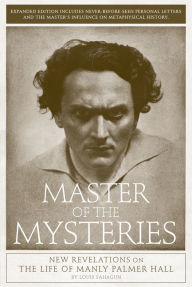 Title: Master of the Mysteries: New Revelations on the Life of Manly Palmer Hall, Author: Louis Sahagun