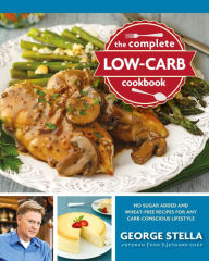 Title: The Complete Low-Carb Cookbook: No Sugar Added and Wheat-Free Recipes for Any Carb-Conscious Lifestyle, Author: George Stella