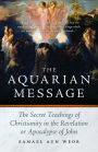 The Aquarian Message: The Secret Teachings of Christianity in the Revelation or Apocalypse of John