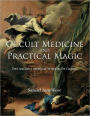 Occult Medicine and Practical Magic: The Ancient Medical Wisdom of Gnosis