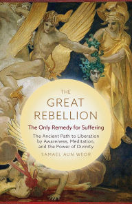The Great Rebellion: Gnostic Insight into the State of Our World and How to Change It