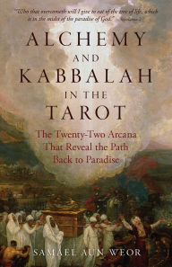 Alchemy and Kabbalah in the Tarot: The Keys of Radical Spiritual Transformation