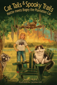 Title: Cat Tails and Spooky Trails: Mattie Meets Bogey the Plantation Cat, Author: Caroline Lott