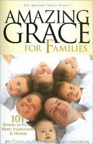 Amazing Grace for Families: 101 Stories of Faith, Hope, Inspiration, and Humor
