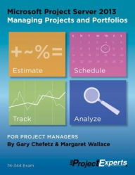 Title: Microsoft Project Server 2013 Managing Projects and Portfolios, Author: Gary Chefetz
