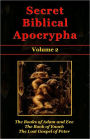 Secret Biblical Apocrypha - Volume 2: The Books of Adam and Eve, The Book of Enoch, and The Lost Gospel of Peter