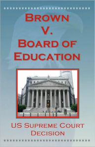 Title: U.S. Supreme Court Decisions - Brown V. Board of Education (Segregation), Author: U.S. Supreme Court