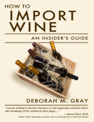 Title: How to Import Wine: An Insider's Guide, Author: Deborah M. Gray