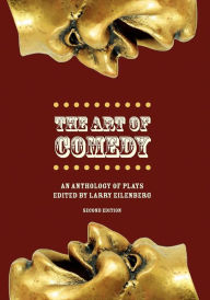 Title: The Art of Comedy: An Anthology of Plays / Edition 2, Author: Larry Eilenberg