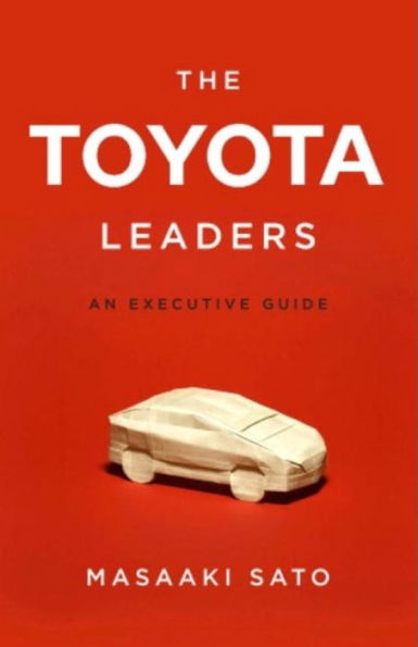 The Toyota Leaders: An Executive Guide