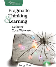 Title: Pragmatic Thinking and Learning: Refactor Your Wetware, Author: Andy Hunt
