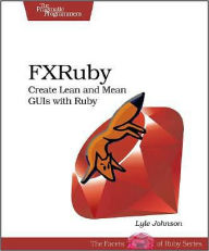 FXRuby: Create Lean and Mean GUIs with Ruby