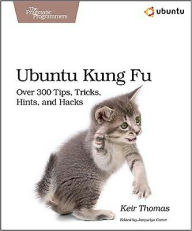 Ubuntu Kung Fu: Tips, Tricks, Hints, and Hacks