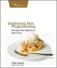 Beginning Mac Programming: Develop with Objective-C and Cocoa