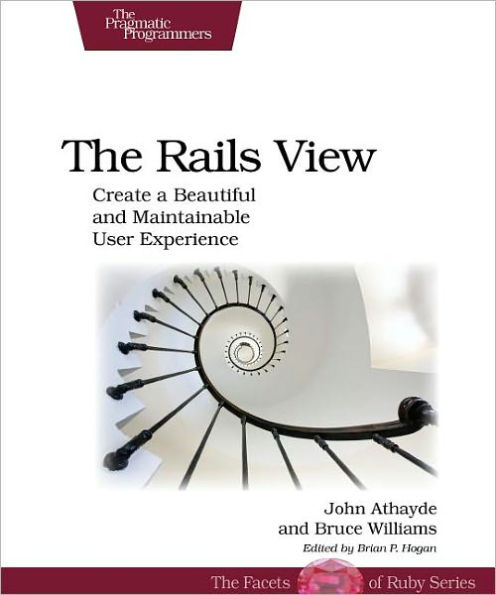 The Rails View: Creating a Beautiful and Maintainable User Experience