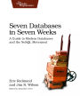Seven Databases in Seven Weeks: A Guide to Modern Databases and the NoSQL Movement / Edition 1