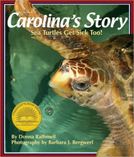 Title: Carolina's Story: Sea Turtles Get Sick Too!, Author: Donna Rathmell