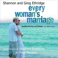 Every Woman's Marriage: Igniting the Joy and Passion You Both Desire.
