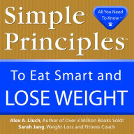 Title: Simple Principles to Eat Smart & Lose Weight, Author: Alex A. Lluch