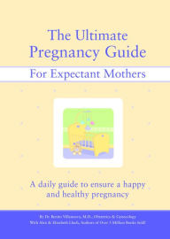 The Ultimate Pregnancy Guide: A Daily Handbook and Journal to Ensure the Health and Happiness of the Expectant Mother and Baby