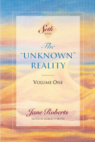 Title: The Unknown Reality, Volume One: A Seth Book, Author: Jane Roberts