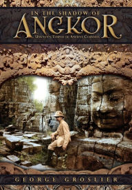 Title: In the Shadow of Angkor - Unknown Temples of Ancient Cambodia, Author: George Groslier