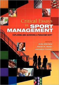 Title: Critical Essays in Sport Management: Exploring and Achieving a Paradigm Shift / Edition 1, Author: Andy Gillentine