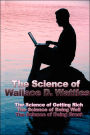 The Science of Wallace D. Wattles: The Science of Getting Rich, the Science of Being Well, the Science of Being Great
