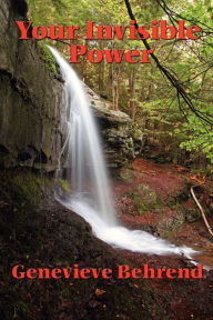 Title: Your Invisible Power and How to Use It, Author: Genevieve Behrend