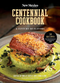 Title: The New Mexico Magazine Centennial Cookbook: A Century of Flavors, Author: Molly Boyle
